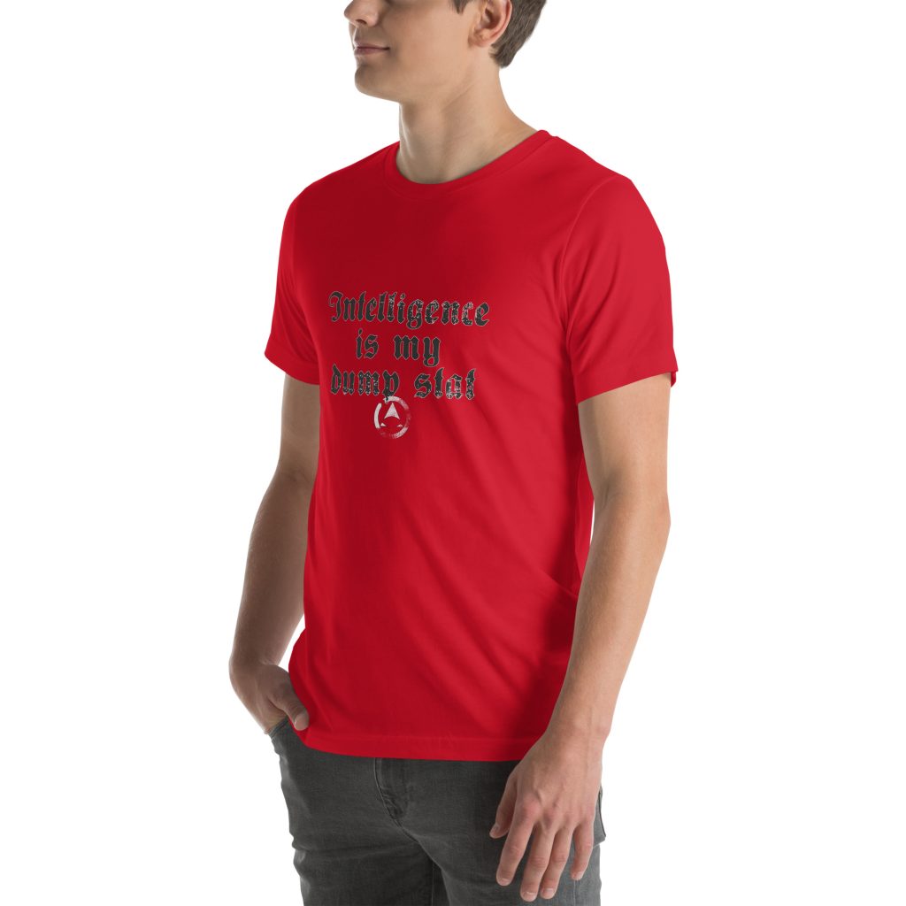 INT is my dump stat - Unisex t-shirt